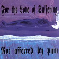 For The Love Of Suffering : Not Affected by Pain